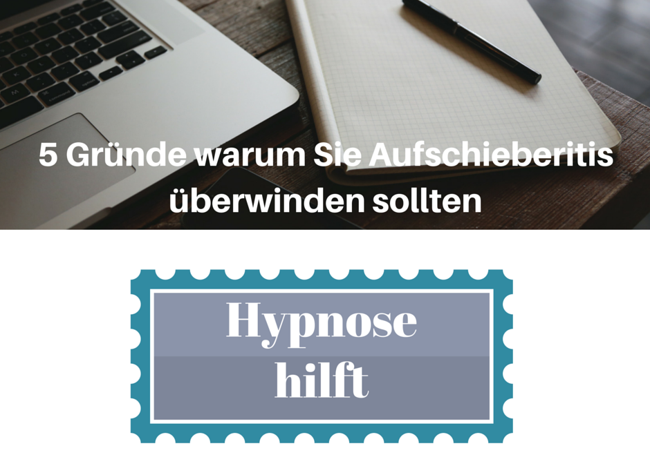 5 Gründe warum Sie Aufschieberitis unbedingt überwinden sollten